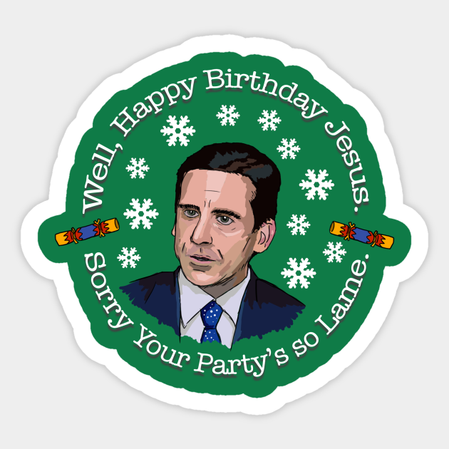 Happy Birthday Jesus. Sorry your party's so Lame Office - The Office